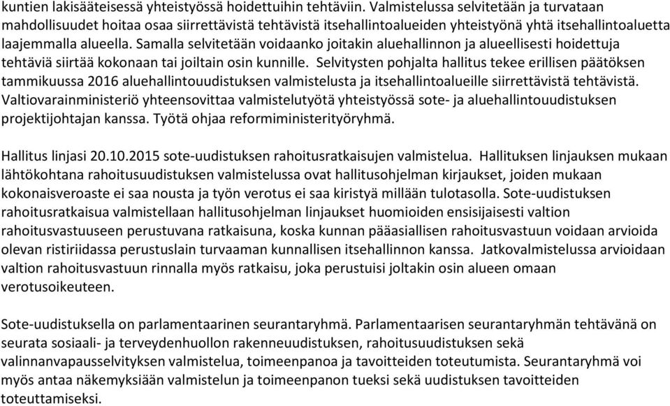 Samalla selvitetään voidaanko joitakin aluehallinnon ja alueellisesti hoidettuja tehtäviä siirtää kokonaan tai joiltain osin kunnille.