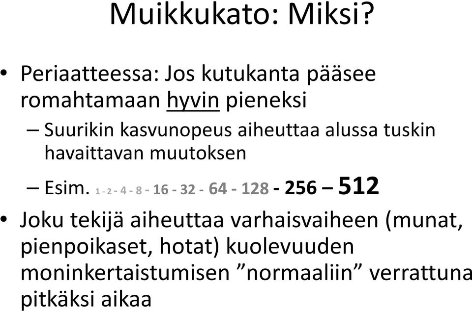 kasvunopeus aiheuttaa alussa tuskin havaittavan muutoksen Esim.