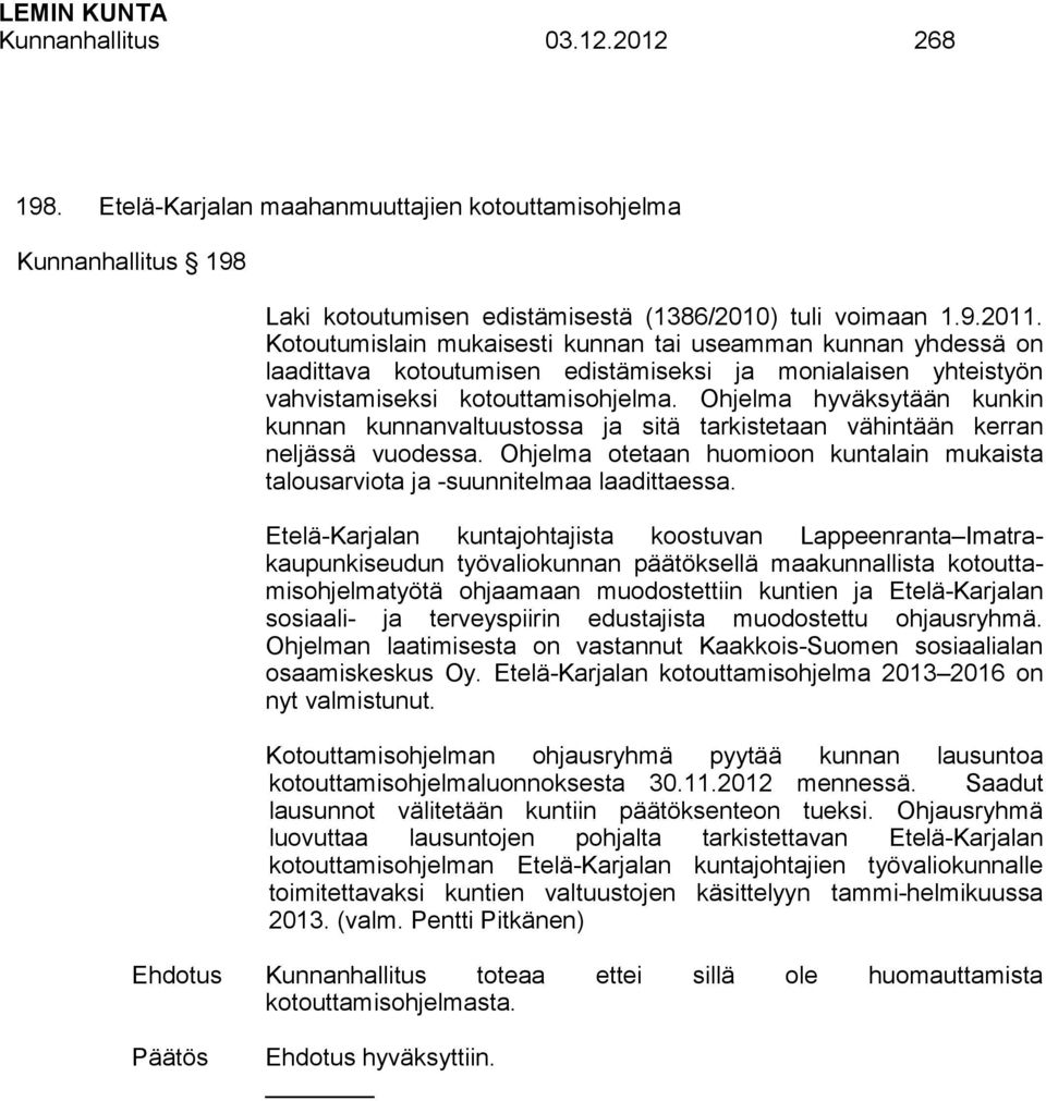 Ohjelma hyväksytään kunkin kunnan kunnanvaltuustossa ja sitä tarkistetaan vähintään kerran neljässä vuodessa. Ohjelma otetaan huomioon kuntalain mukaista talousarviota ja -suunnitelmaa laadittaessa.