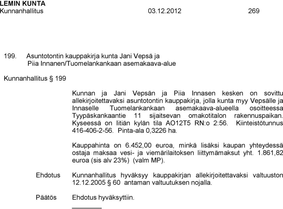 asuntotontin kauppakirja, jolla kunta myy Vepsälle ja Innaselle Tuomelankankaan asemakaava-alueella osoitteessa Tyypäskankaantie 11 sijaitsevan omakotitalon rakennuspaikan.