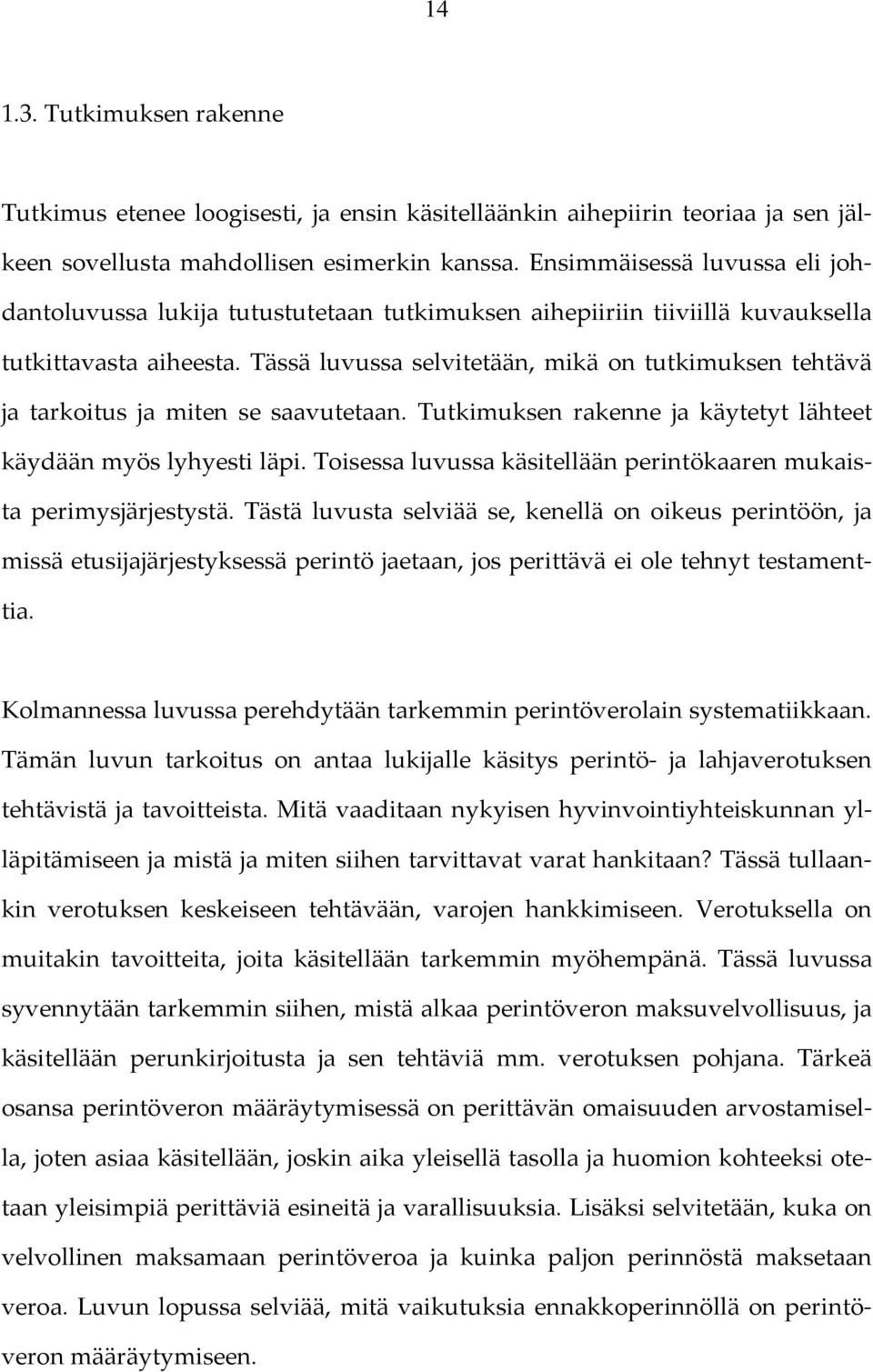 Tässä luvussa selvitetään, mikä on tutkimuksen tehtävä ja tarkoitus ja miten se saavutetaan. Tutkimuksen rakenne ja käytetyt lähteet käydään myös lyhyesti läpi.