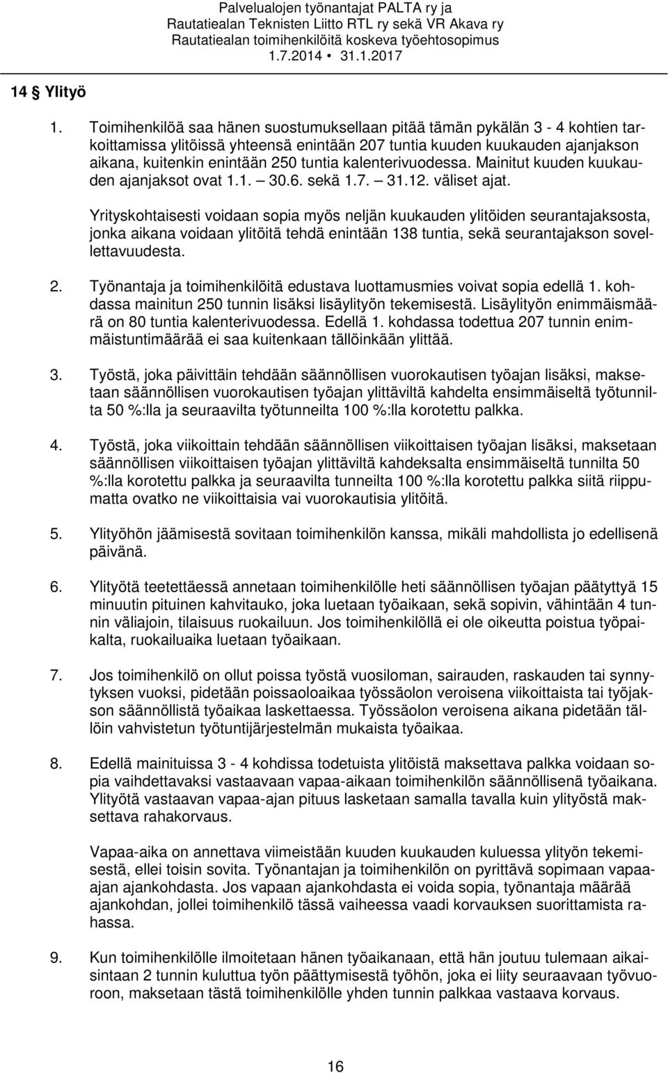 kalenterivuodessa. Mainitut kuuden kuukauden ajanjaksot ovat 1.1. 30.6. sekä 1.7. 31.12. väliset ajat.