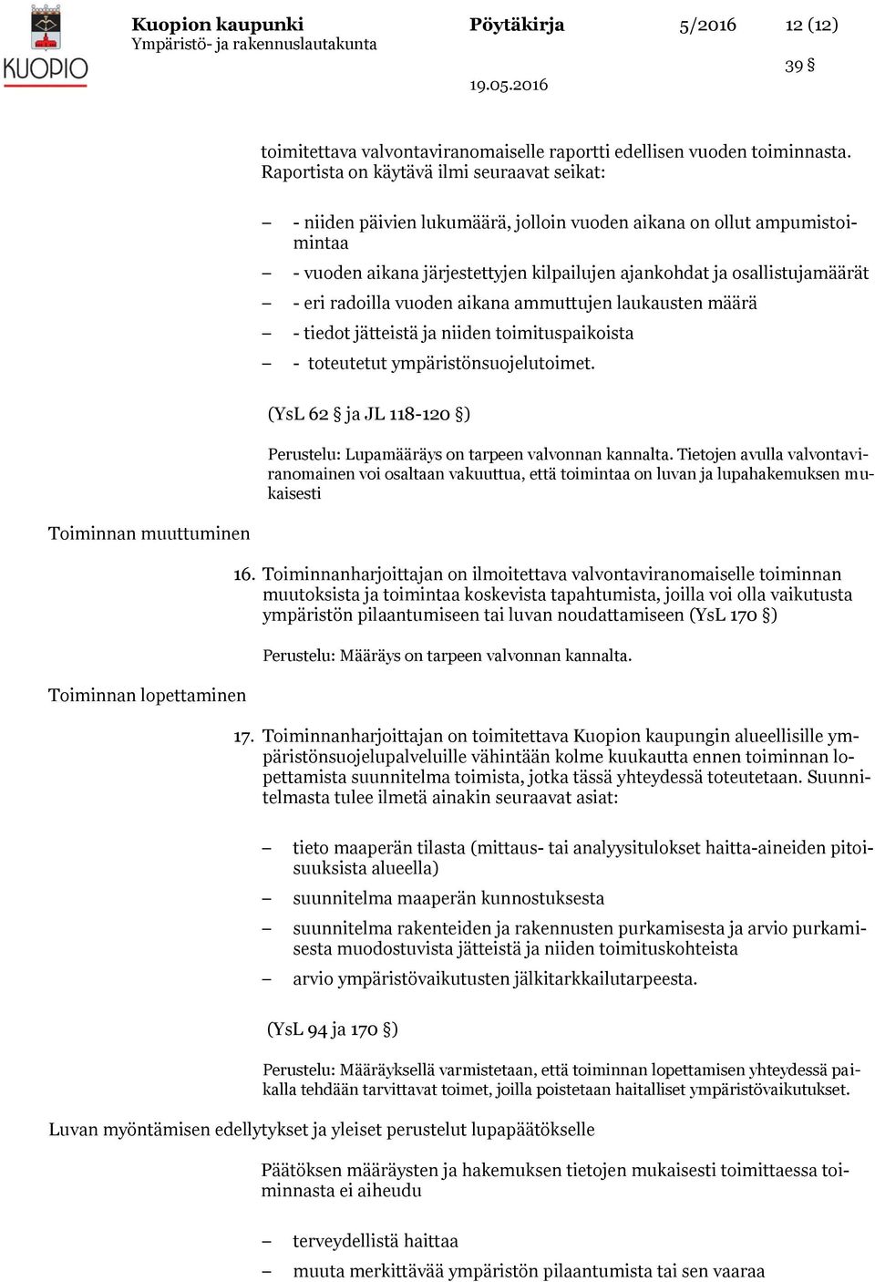 eri radoilla vuoden aikana ammuttujen laukausten määrä - tiedot jätteistä ja niiden toimituspaikoista - toteutetut ympäristönsuojelutoimet.