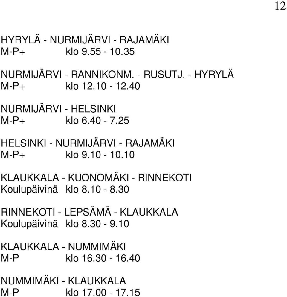 25 HELSINKI - NURMIJÄRVI - RAJAMÄKI M-P+ klo 9.10-10.