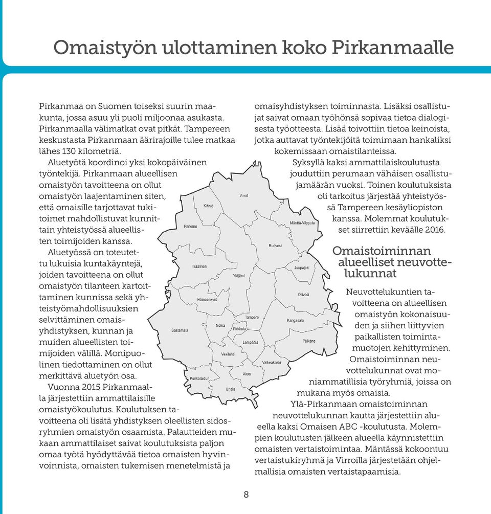 Pirkanmaan alueellisen omaistyön tavoitteena on ollut omaistyön laajentaminen siten, että omaisille tarjottavat tukitoimet mahdollistuvat kunnittain yhteistyössä alueellisten toimijoiden kanssa.