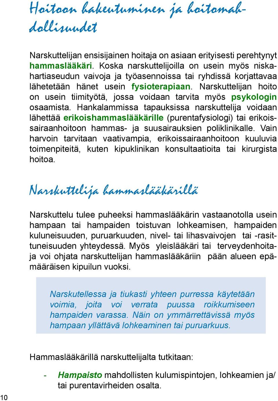 Narskuttelijan hoito on usein tiimityötä, jossa voidaan tarvita myös psykologin osaamista.