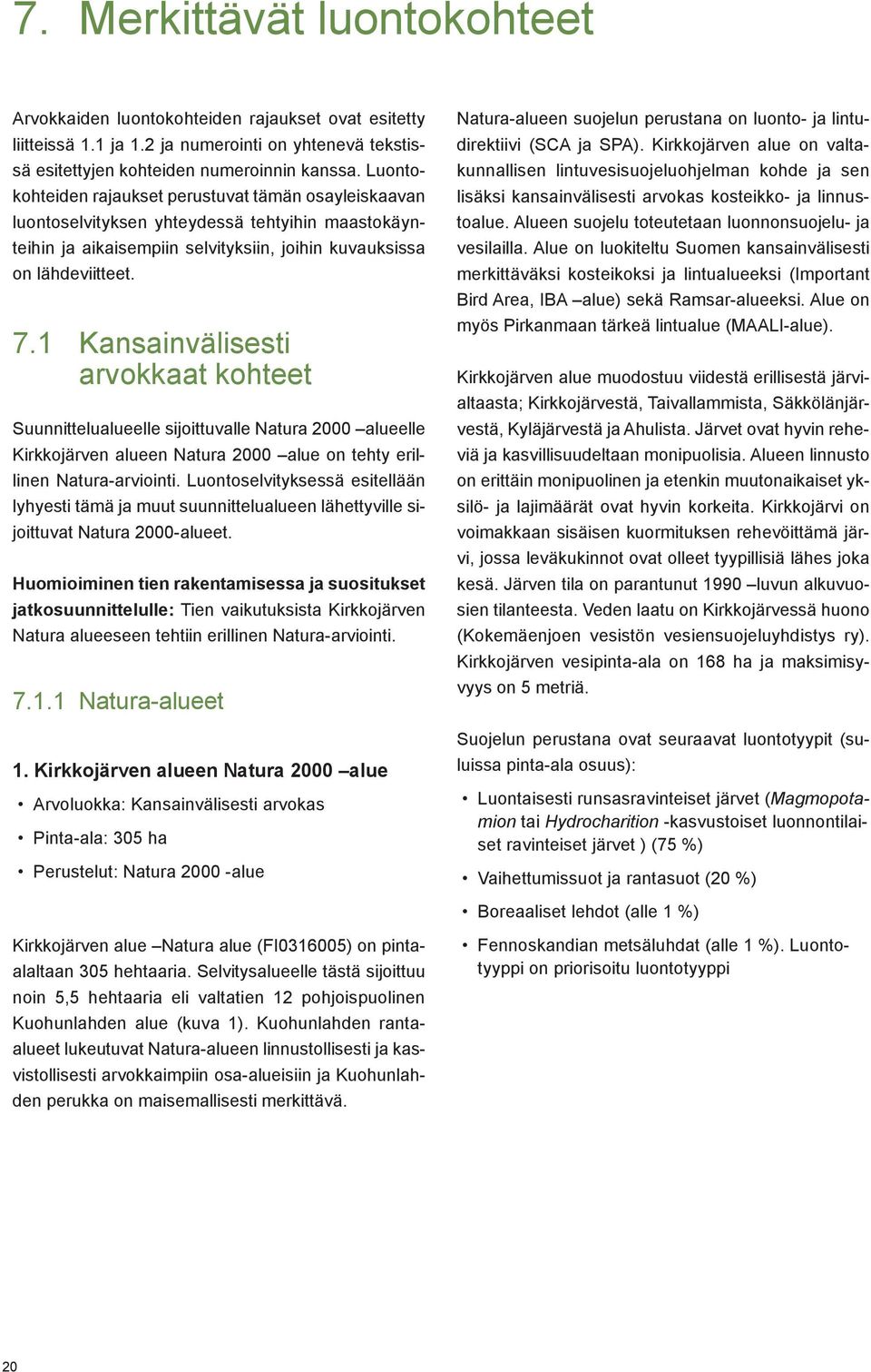 1 Kansainvälisesti arvokkaat kohteet Suunnittelualueelle sijoittuvalle Natura 2000 alueelle Kirkkojärven alueen Natura 2000 alue on tehty erillinen Natura-arviointi.