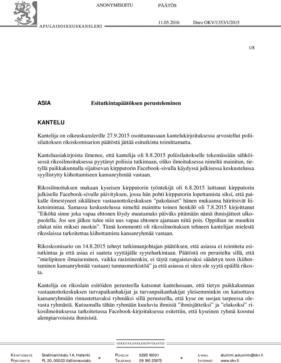 8.2015 poliisilaitokselle tekemässään sähköisessä rikosilmoituksessa pyytänyt poliisia tutkimaan, oliko ilmoituksessa nimeltä mainitun, tietyllä paikkakunnalla sijaitsevan kirpputorin