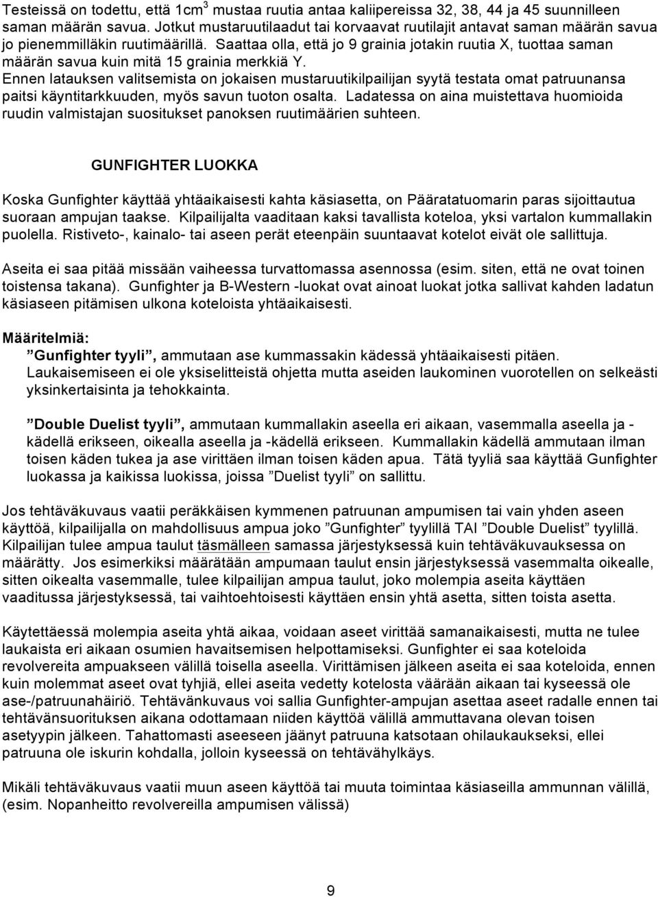 Saattaa olla, että jo 9 grainia jotakin ruutia X, tuottaa saman määrän savua kuin mitä 15 grainia merkkiä Y.