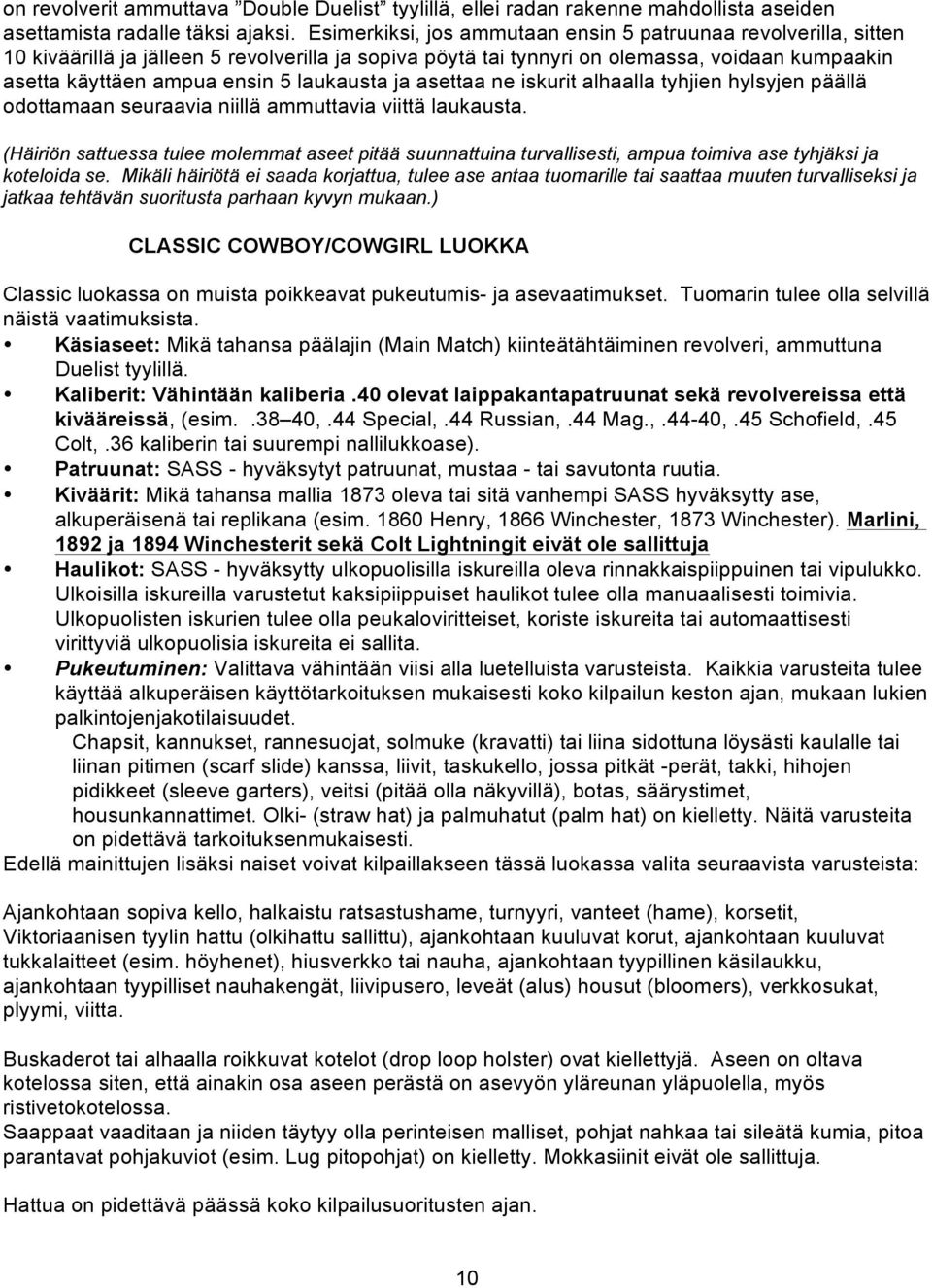 laukausta ja asettaa ne iskurit alhaalla tyhjien hylsyjen päällä odottamaan seuraavia niillä ammuttavia viittä laukausta.