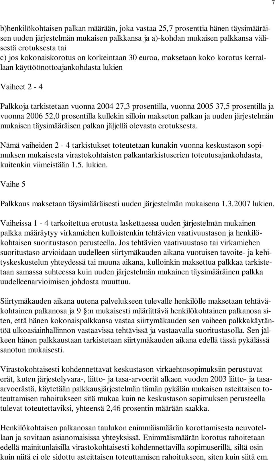 ja vuonna 2006 52,0 prosentilla kullekin silloin maksetun palkan ja uuden järjestelmän mukaisen täysimääräisen palkan jäljellä olevasta erotuksesta.