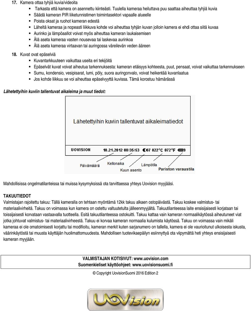 liikkuva kohde voi aiheuttaa tyhjän kuvan jolloin kamera ei ehdi ottaa siitä kuvaa Aurinko ja lämpöaallot voivat myös aiheuttaa kameran laukaisemisen Älä aseta kameraa vasten nousevaa tai laskevaa