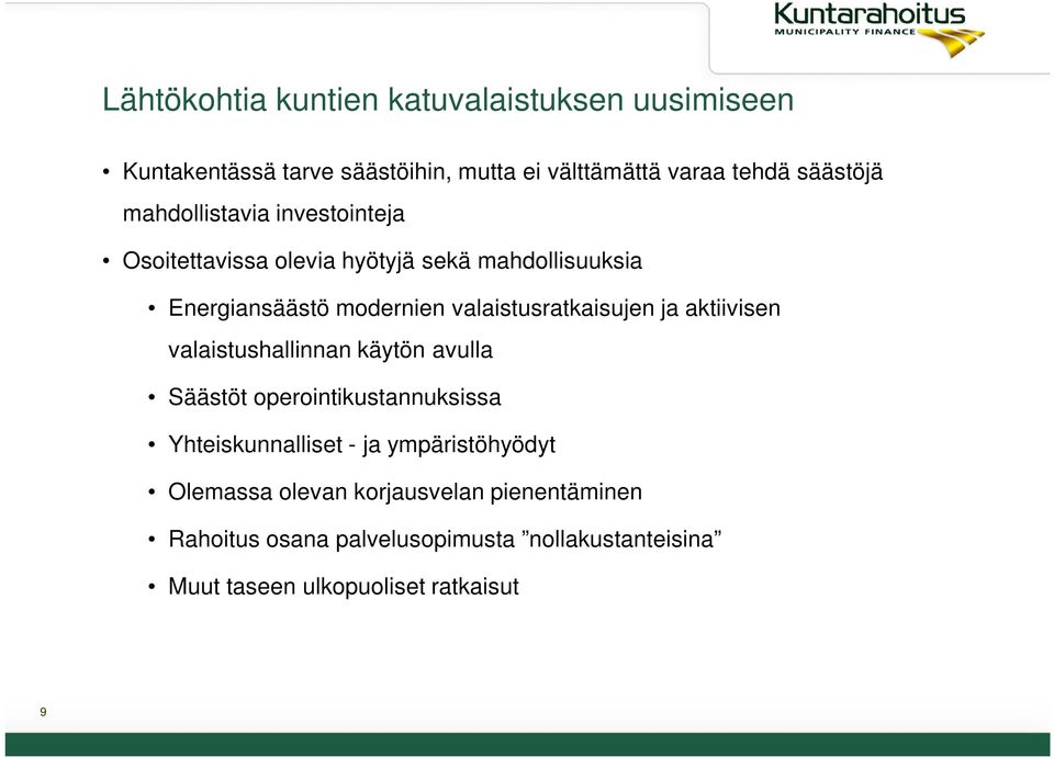 valaistusratkaisujen ja aktiivisen valaistushallinnan käytön avulla Säästöt operointikustannuksissa Yhteiskunnalliset - ja