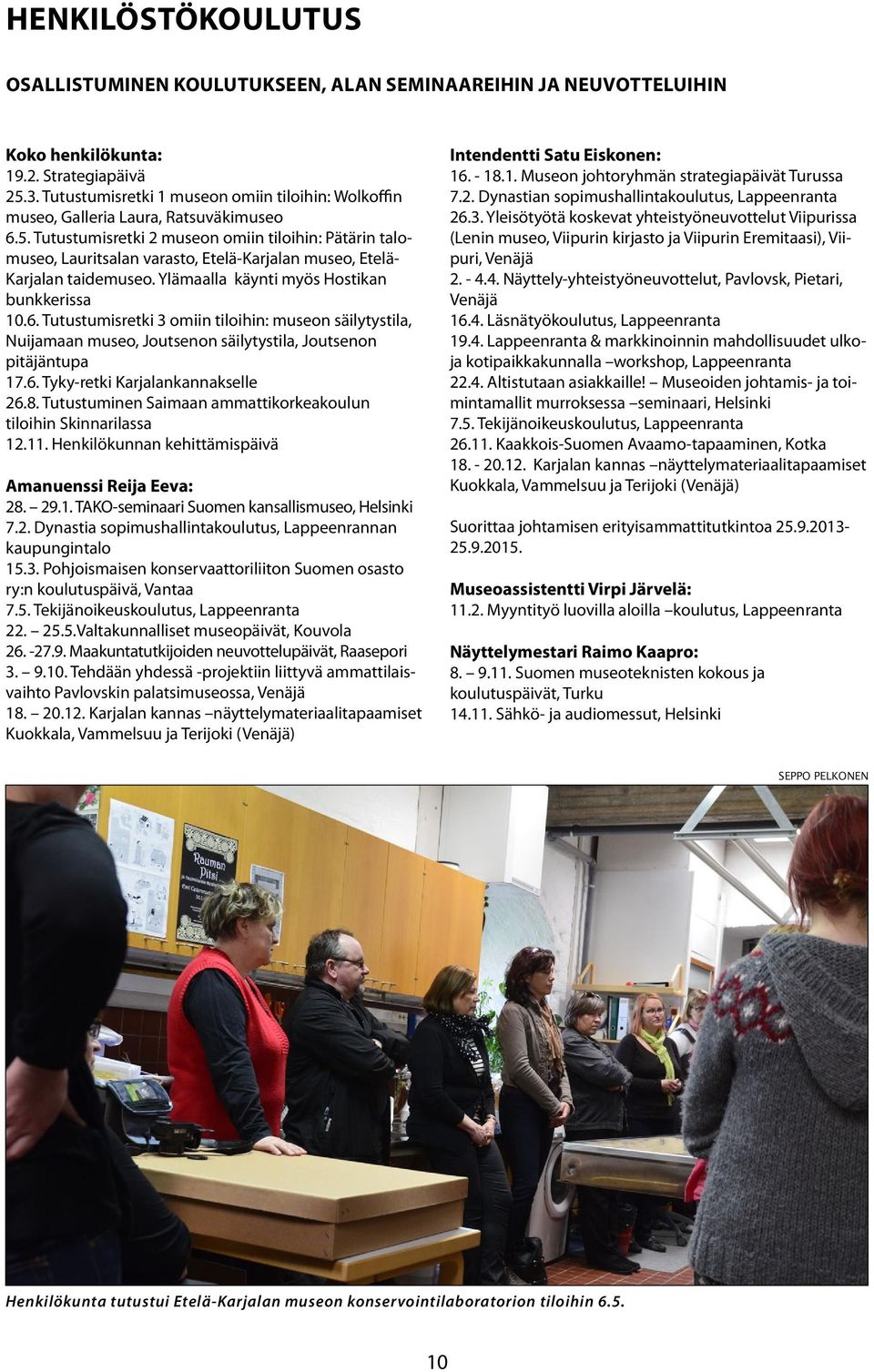 Tutustumisretki 2 museon omiin tiloihin: Pätärin talomuseo, Lauritsalan varasto, Etelä-Karjalan museo, Etelä- Karjalan taidemuseo. Ylämaalla käynti myös Hostikan bunkkerissa 10.6.