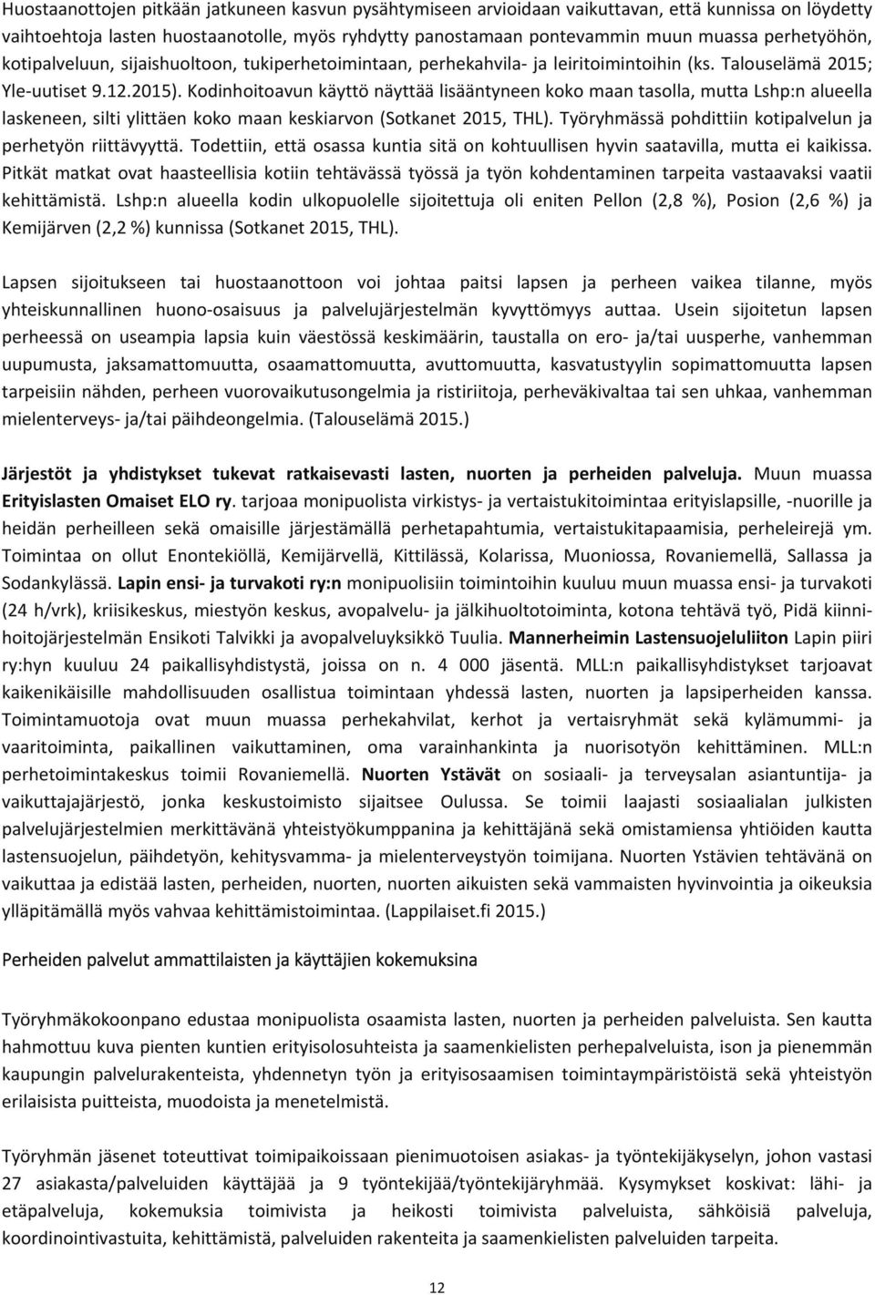 Kodinhoitoavun käyttö näyttää lisääntyneen koko maan tasolla, mutta Lshp:n alueella laskeneen, silti ylittäen koko maan keskiarvon (Sotkanet 2015, THL).