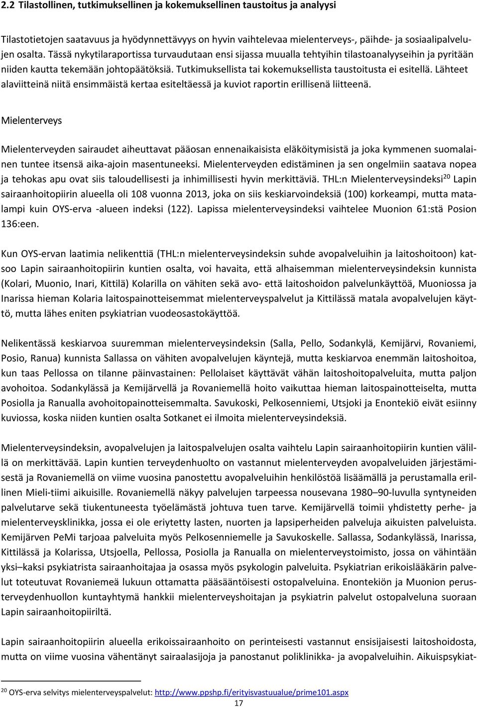 Tutkimuksellista tai kokemuksellista taustoitusta ei esitellä. Lähteet alaviitteinä niitä ensimmäistä kertaa esiteltäessä ja kuviot raportin erillisenä liitteenä.