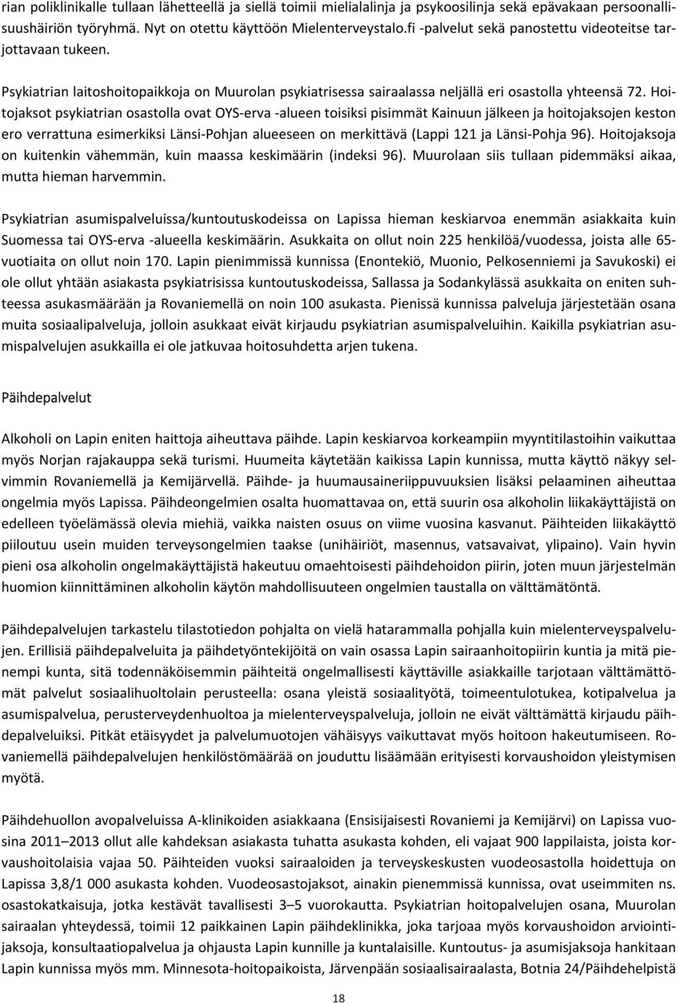 Hoitojaksot psykiatrian osastolla ovat OYS erva alueen toisiksi pisimmät Kainuun jälkeen ja hoitojaksojen keston ero verrattuna esimerkiksi Länsi Pohjan alueeseen on merkittävä (Lappi 121 ja Länsi