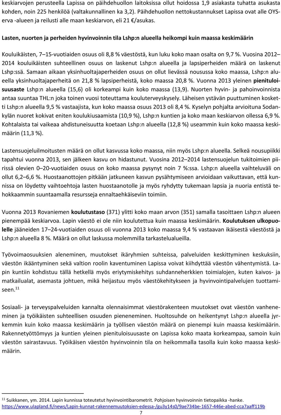 Lasten, nuorten ja perheiden hyvinvoinnin tila Lshp:n alueella heikompi kuin maassa keskimäärin Kouluikäisten, 7 15 vuotiaiden osuus oli 8,8 % väestöstä, kun luku koko maan osalta on 9,7 %.