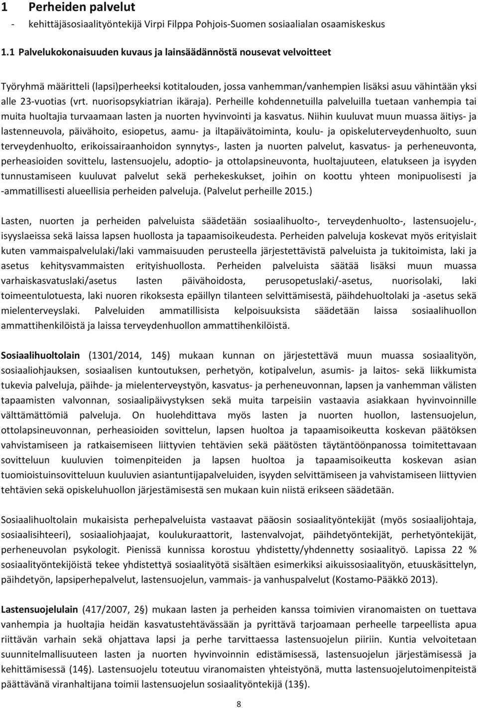 nuorisopsykiatrian ikäraja). Perheille kohdennetuilla palveluilla tuetaan vanhempia tai muita huoltajia turvaamaan lasten ja nuorten hyvinvointi ja kasvatus.