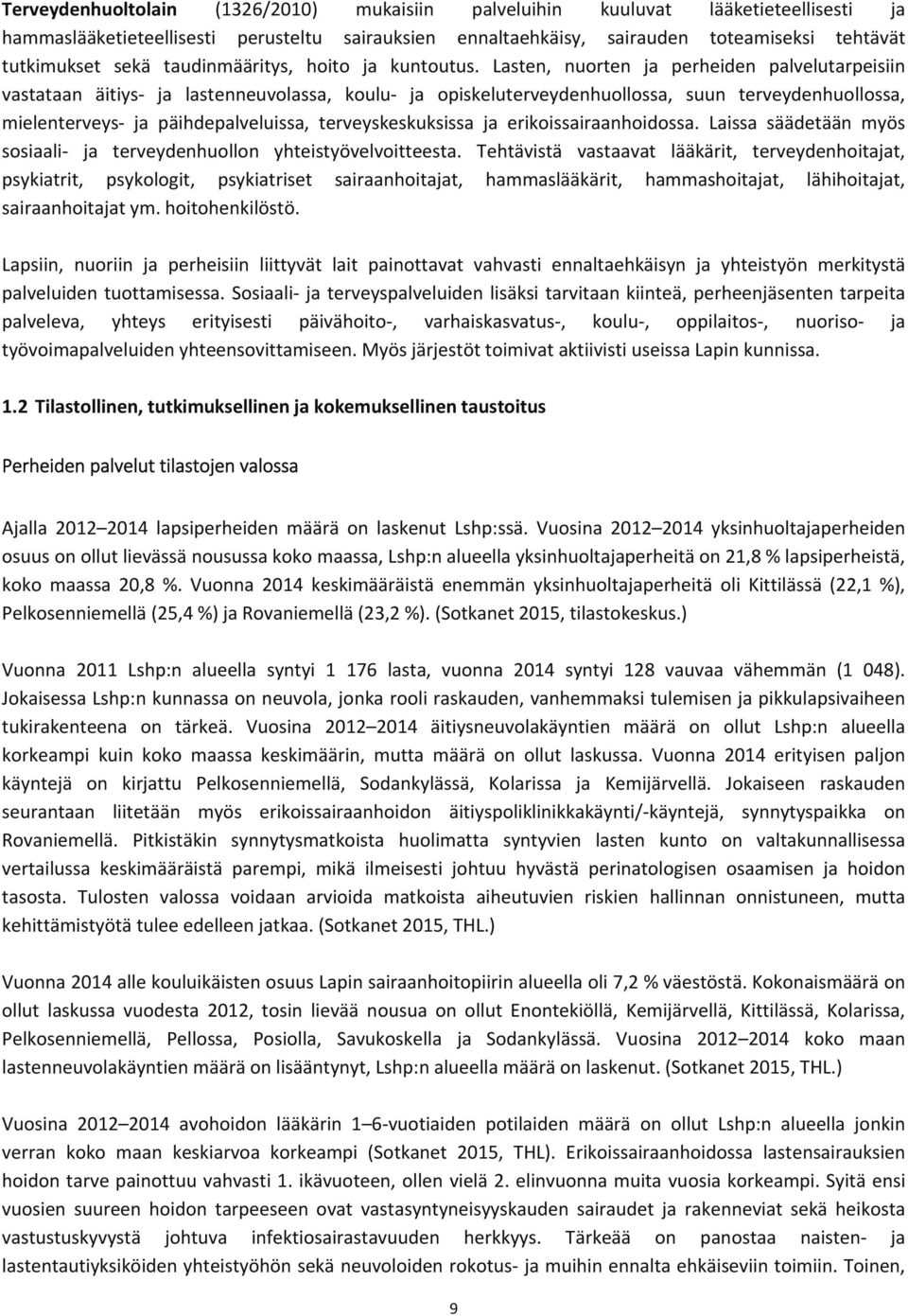 Lasten, nuorten ja perheiden palvelutarpeisiin vastataan äitiys ja lastenneuvolassa, koulu ja opiskeluterveydenhuollossa, suun terveydenhuollossa, mielenterveys ja päihdepalveluissa,