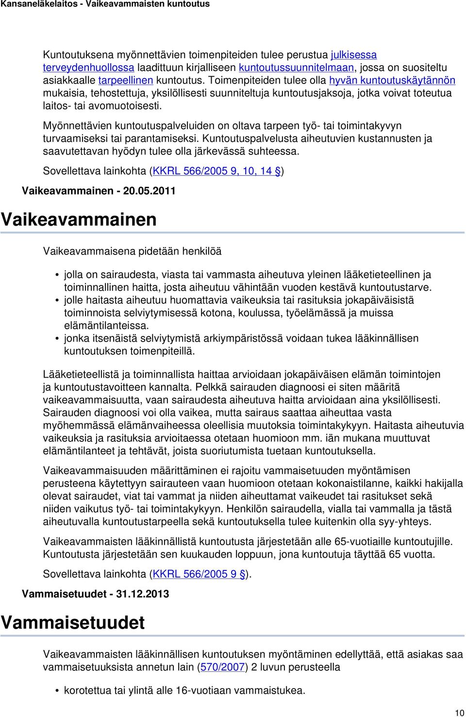 Myönnettävien kuntoutuspalveluiden on oltava tarpeen työ- tai toimintakyvyn turvaamiseksi tai parantamiseksi.