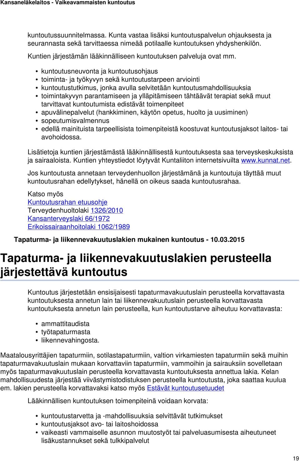 kuntoutusneuvonta ja kuntoutusohjaus toiminta- ja työkyvyn sekä kuntoutustarpeen arviointi kuntoutustutkimus, jonka avulla selvitetään kuntoutusmahdollisuuksia toimintakyvyn parantamiseen ja