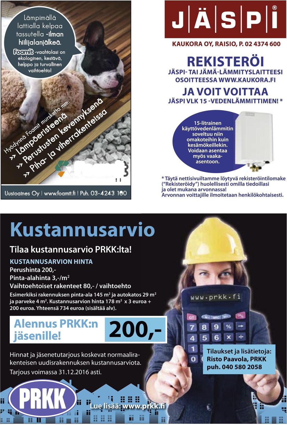 m 2 ja autokatos 29 m 2 ja parveke 4 m 2. Kustannusarvion hinta 178 m 2 x 3 euroa + 200 euroa. Yhteensä 734 euroa (sisältää alv).