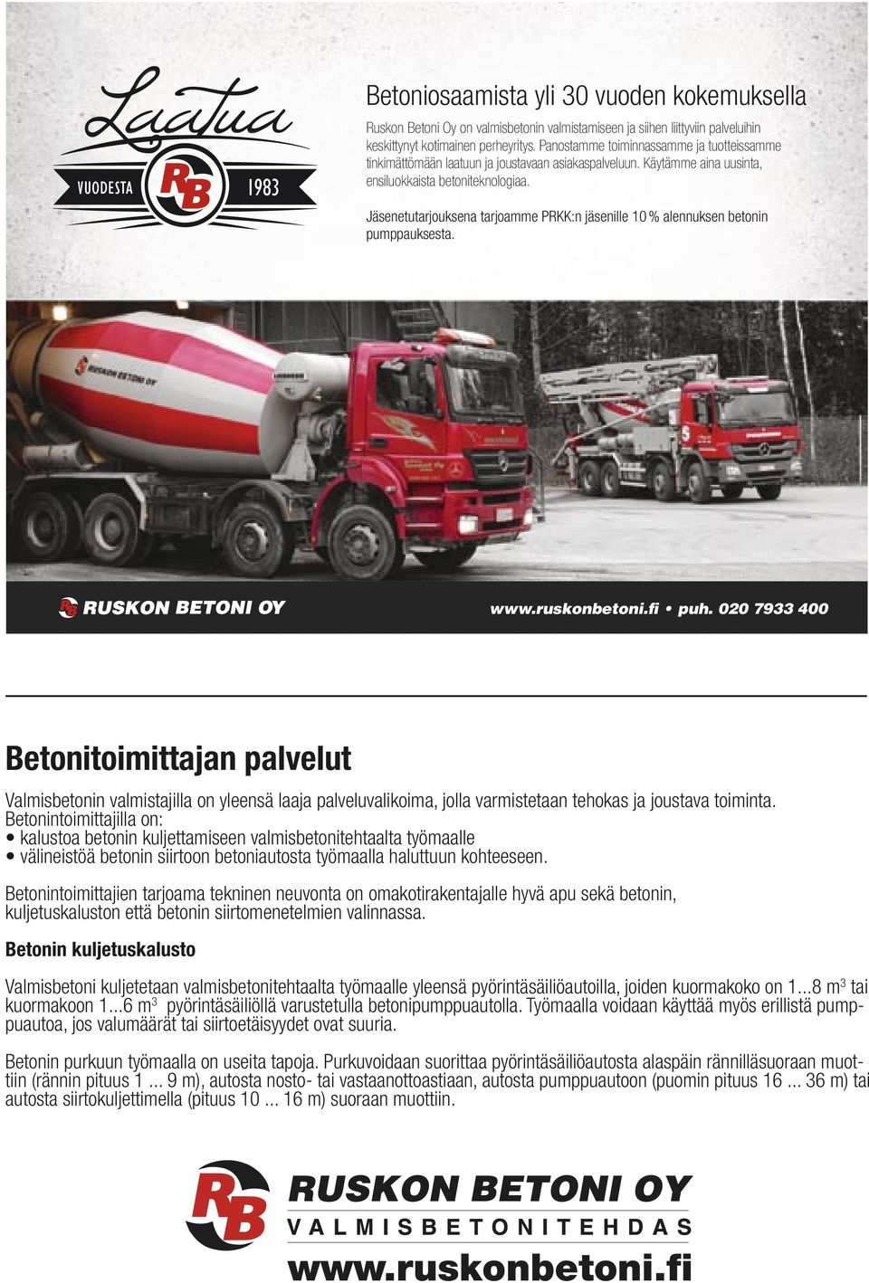 Jäsenetutarjouksena tarjoamme PRKK:n jäsenille 10 % alennuksen betonin pumppauksesta. www.ruskonbetoni.fi puh.