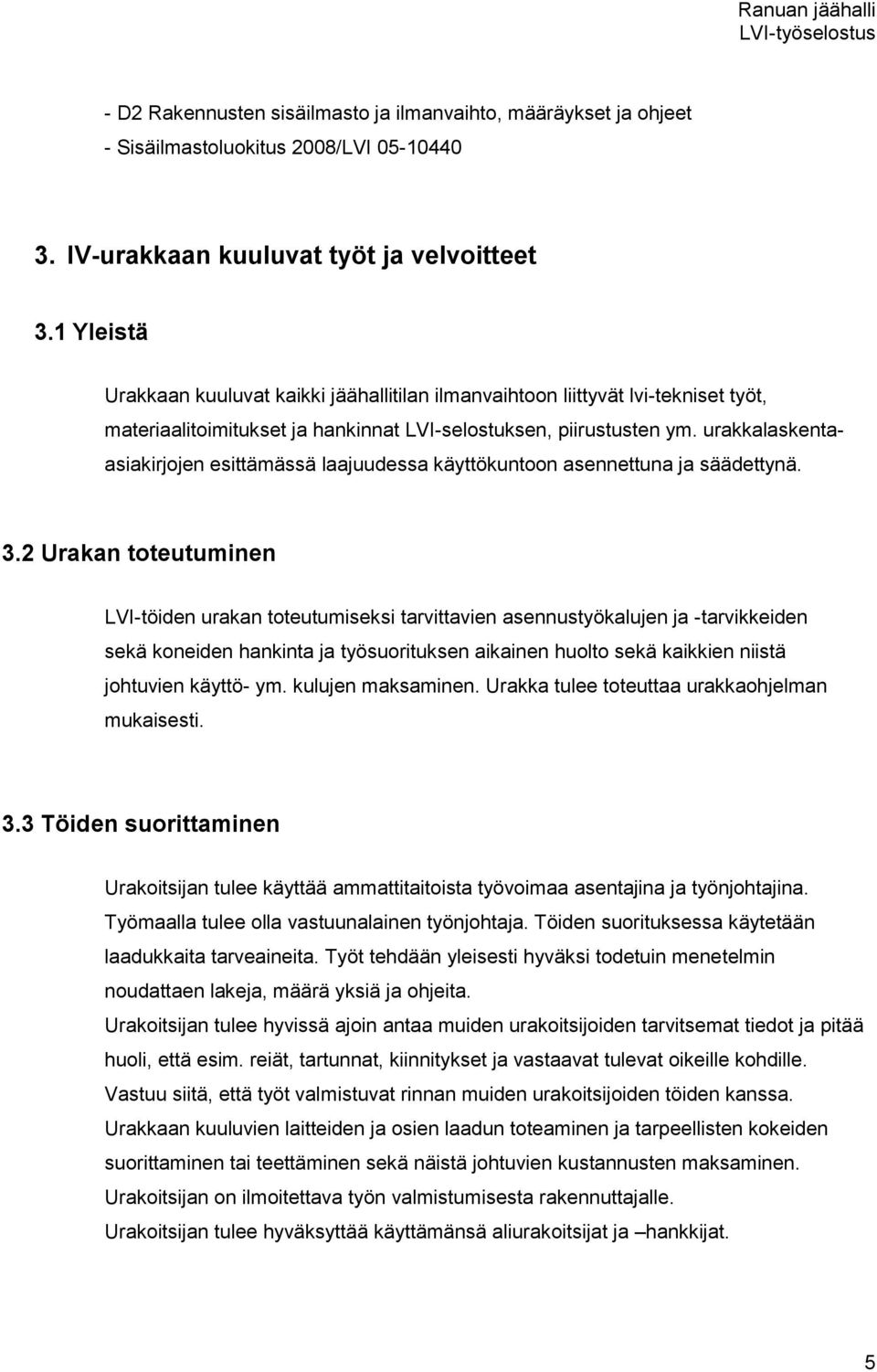 urakkalaskentaasiakirjojen esittämässä laajuudessa käyttökuntoon asennettuna ja säädettynä. 3.