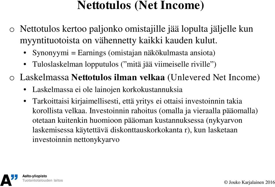 Net Income) Laskelmassa ei ole lainojen korkokustannuksia Tarkoittaisi kirjaimellisesti, että yritys ei ottaisi investoinnin takia korollista velkaa.
