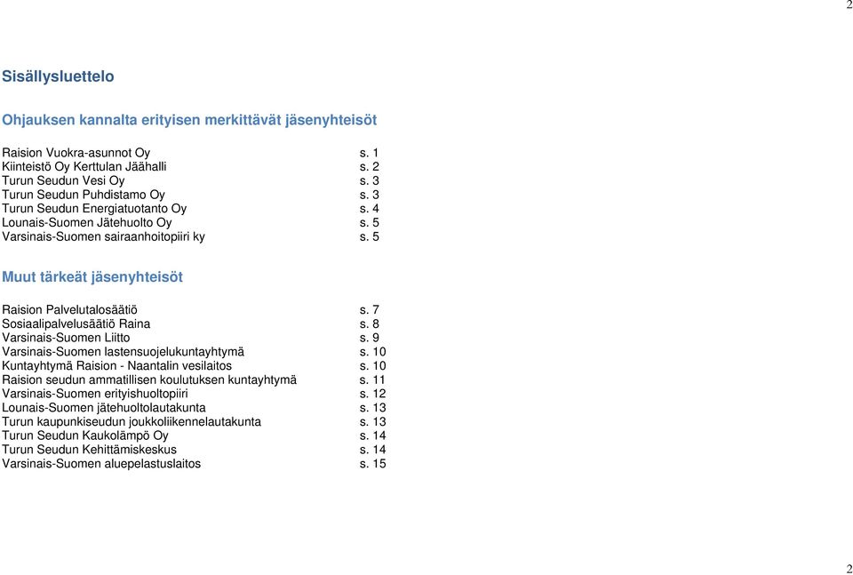 7 Sosiaalipalvelusäätiö Raina s. 8 Varsinais-Suomen Liitto s. 9 Varsinais-Suomen lastensuojelukuntayhtymä s. 10 Kuntayhtymä Raision - Naantalin vesilaitos s.