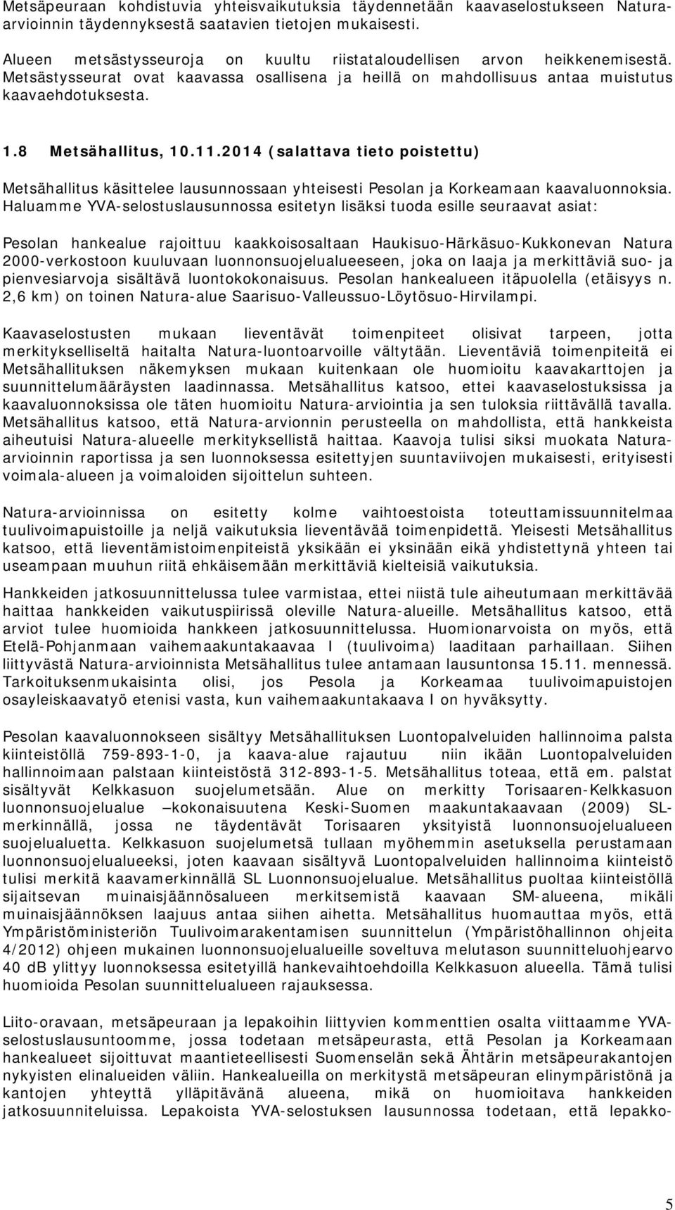 8 Metsähallitus, 10.11.2014 (salattava tieto poistettu) Metsähallitus käsittelee lausunnossaan yhteisesti Pesolan ja Korkeamaan kaavaluonnoksia.