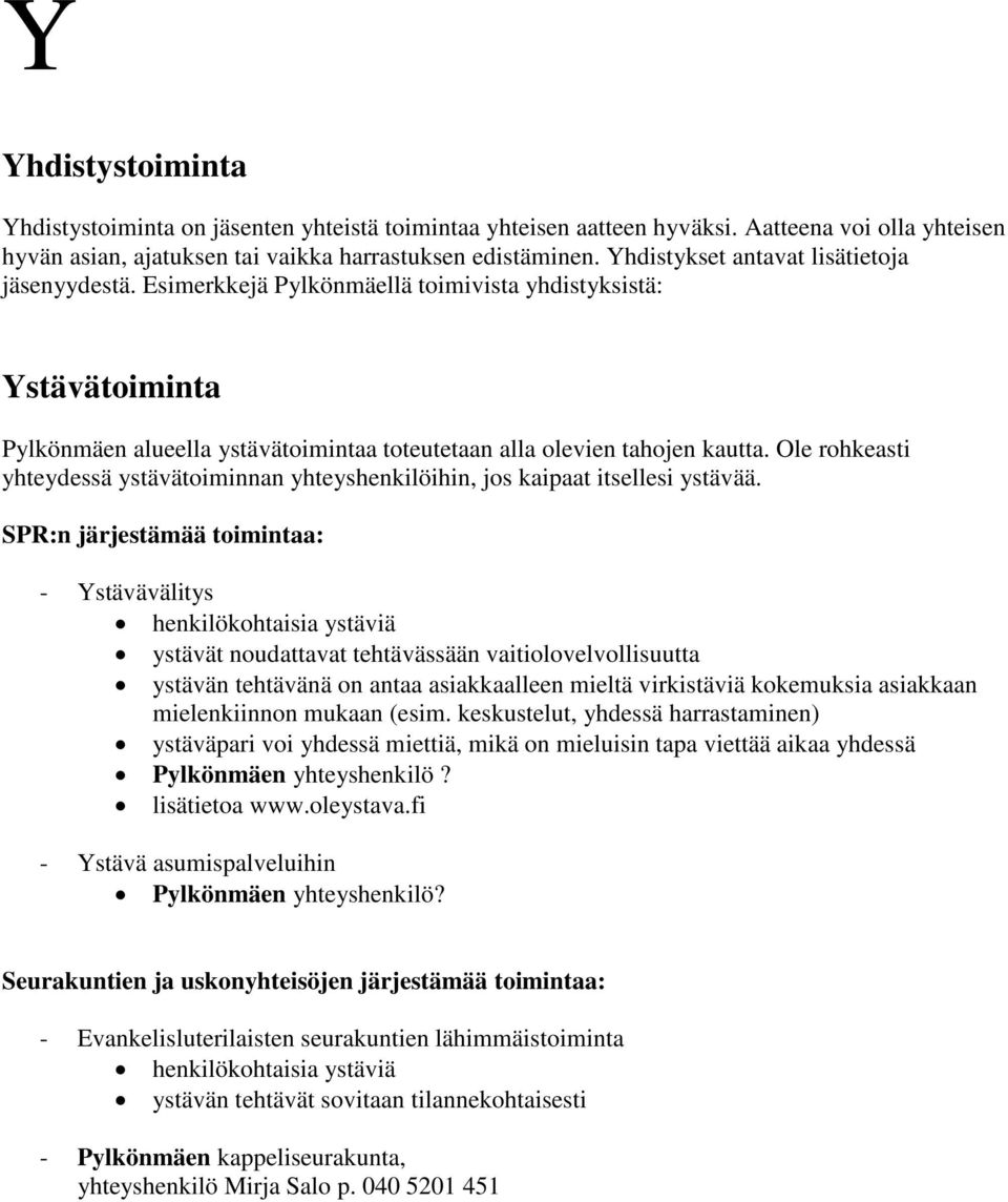 Ole rohkeasti yhteydessä ystävätoiminnan yhteyshenkilöihin, jos kaipaat itsellesi ystävää.