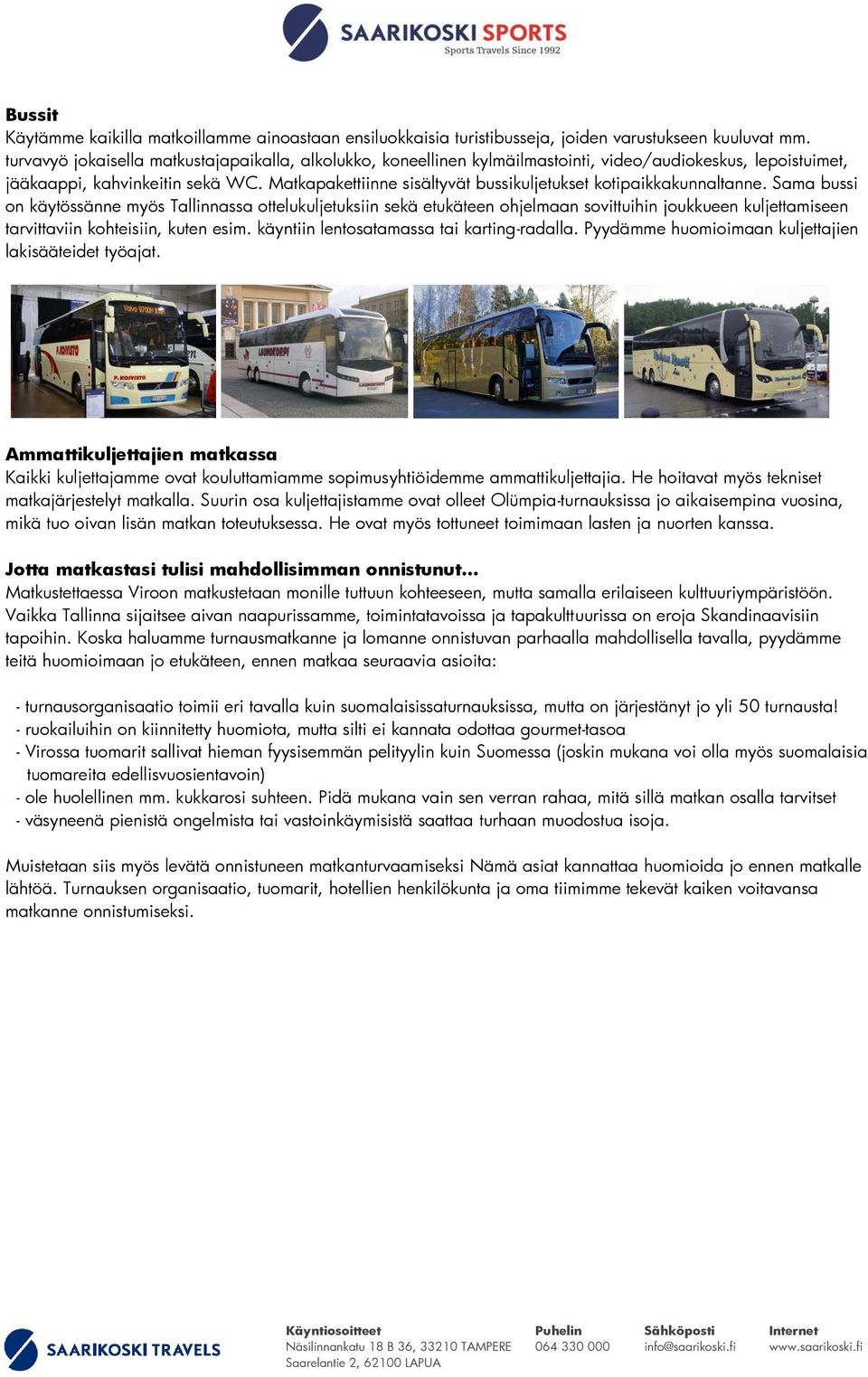 Matkapakettiinne sisältyvät bussikuljetukset kotipaikkakunnaltanne.