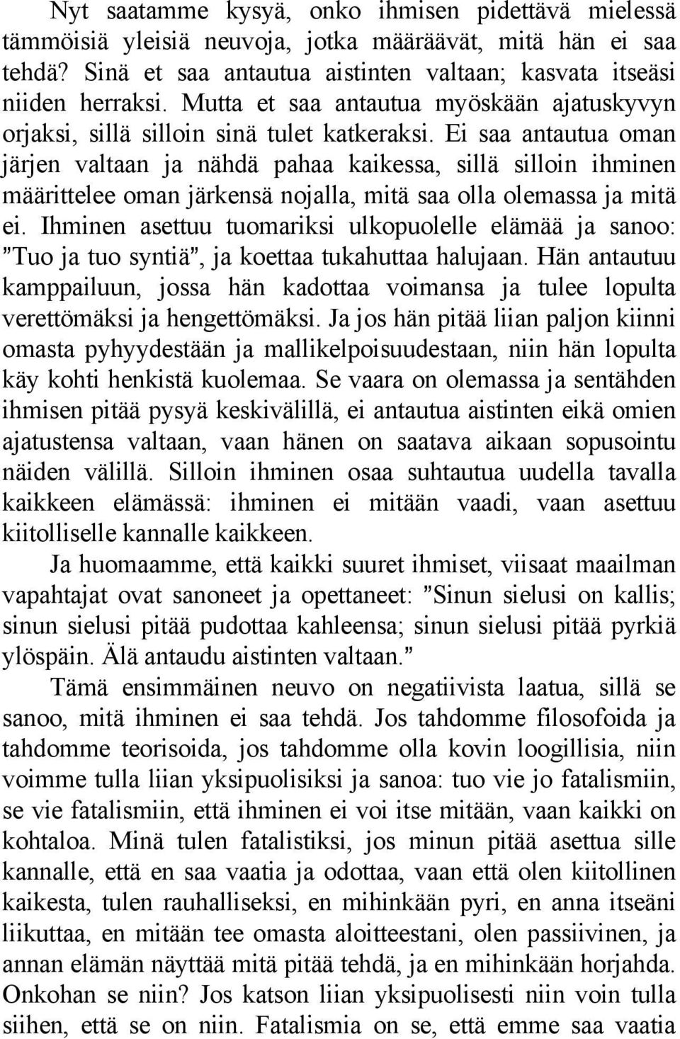 Ei saa antautua oman järjen valtaan ja nähdä pahaa kaikessa, sillä silloin ihminen määrittelee oman järkensä nojalla, mitä saa olla olemassa ja mitä ei.