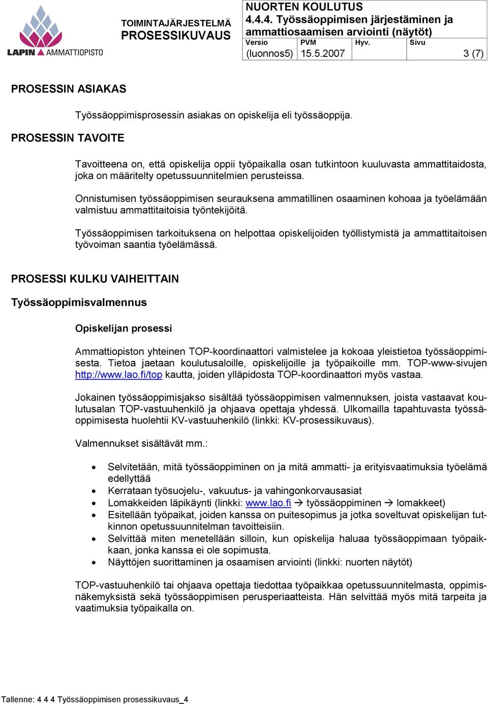 Onnistumisen työssäoppimisen seurauksena ammatillinen osaaminen kohoaa ja työelämään valmistuu ammattitaitoisia työntekijöitä.
