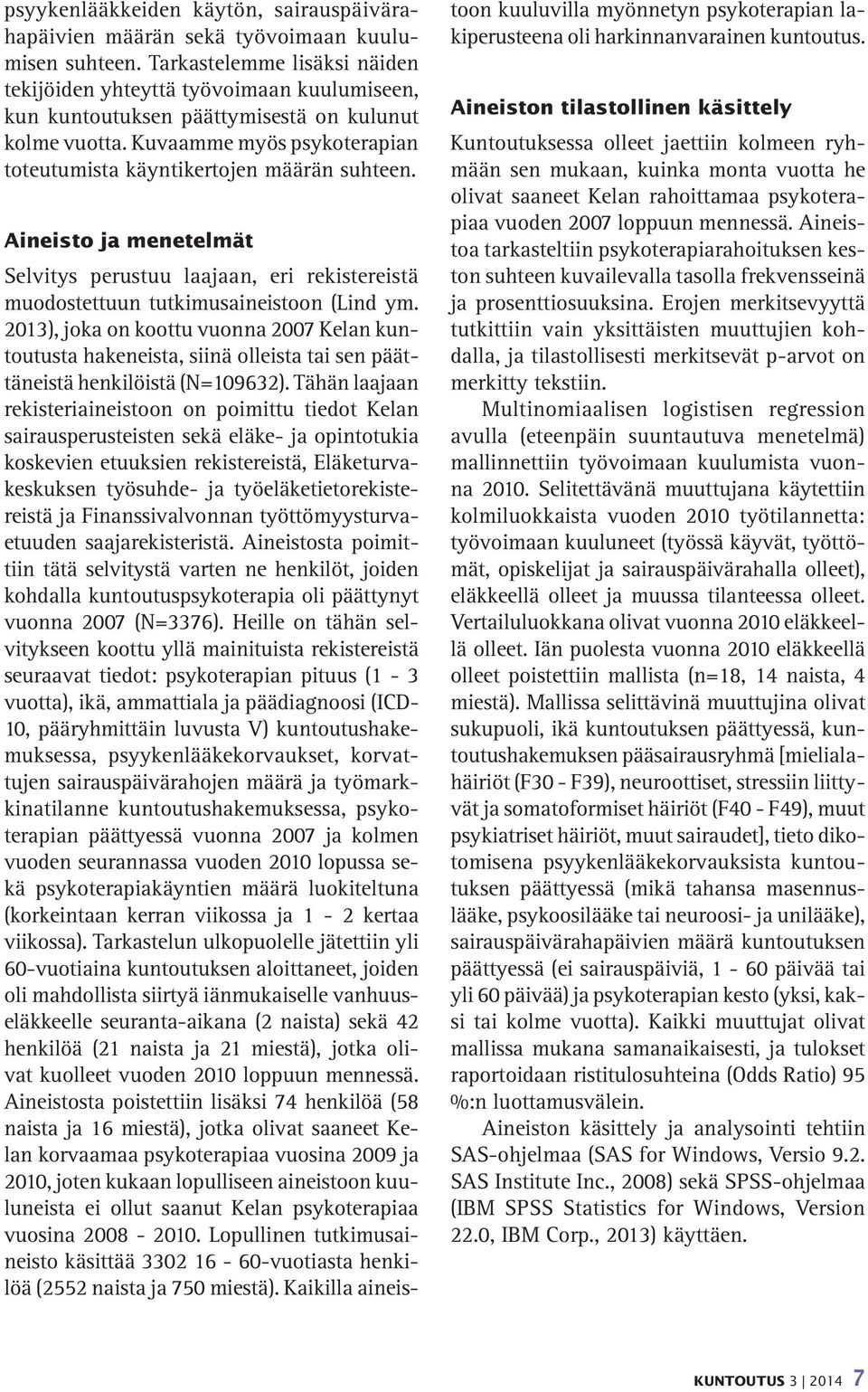 Aineisto ja menetelmät Selvitys perustuu laajaan, eri rekistereistä muodostettuun tutkimusaineistoon (Lind ym.