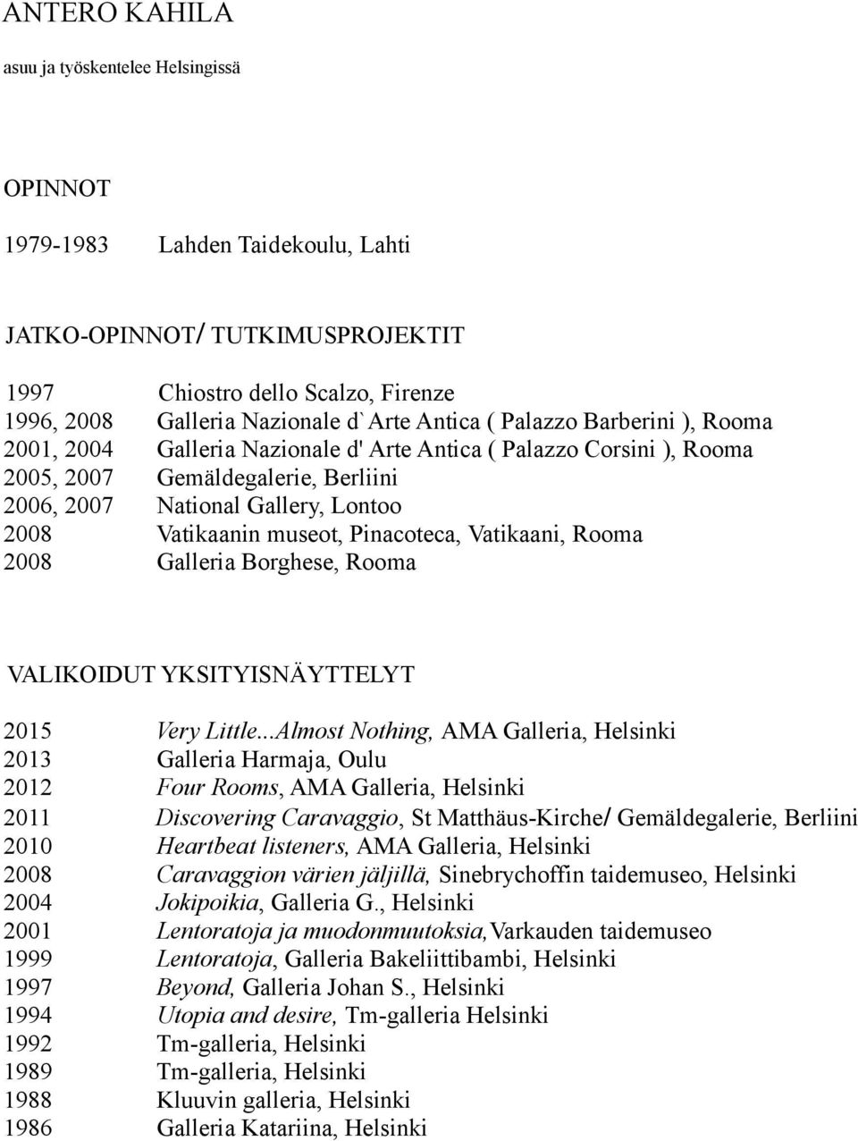 museot, Pinacoteca, Vatikaani, Rooma 2008 Galleria Borghese, Rooma VALIKOIDUT YKSITYISNÄYTTELYT 2015 Very Little.