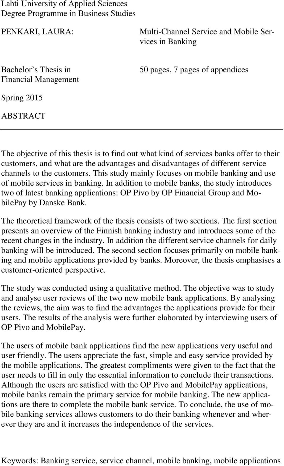 service channels to the customers. This study mainly focuses on mobile banking and use of mobile services in banking.