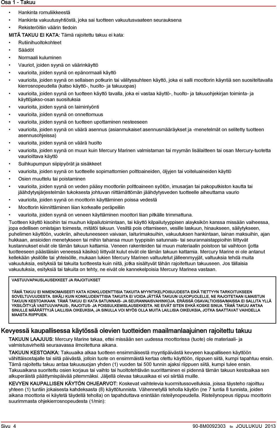 käyntiä sen suositeltvll kierrosnopeudell (ktso käyttö-, huolto- j tkuuops) vurioit, joiden syynä on tuotteen käyttö tvll, jok ei vst käyttö-, huolto- j tkuuohjekirjn toimint- j käyttöjkso-osn