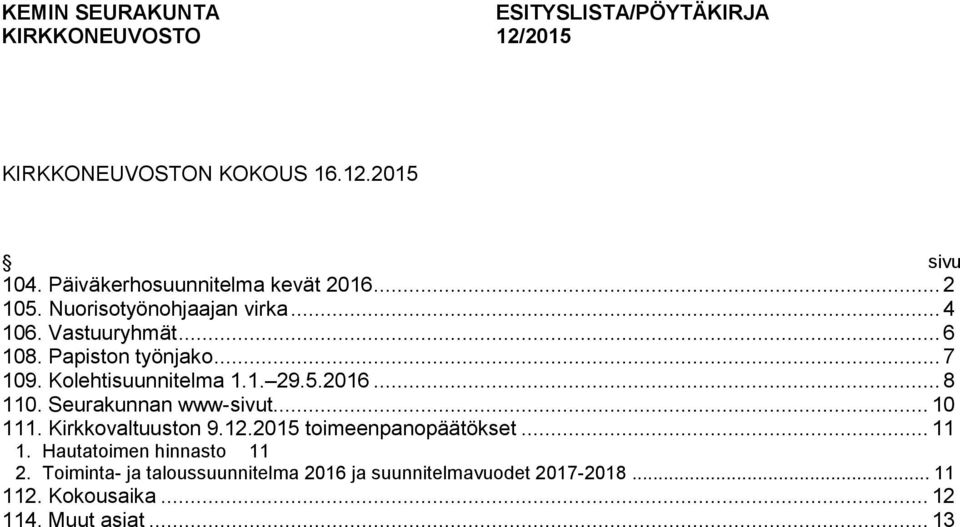 Kolehtisuunnitelma 1.1. 29.5.2016... 8 110. Seurakunnan www-sivut... 10 111. Kirkkovaltuuston 9.12.2015 toimeenpanopäätökset.