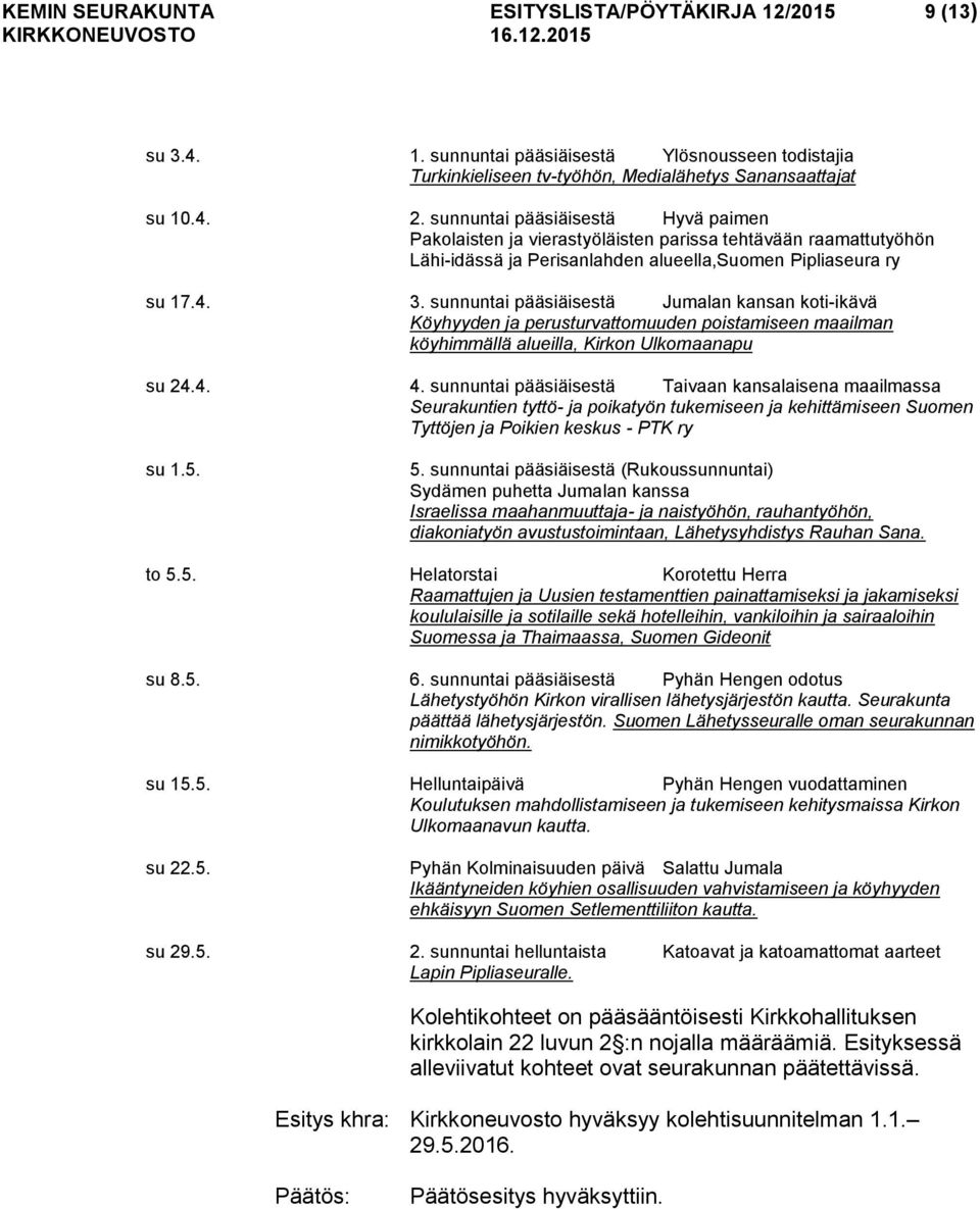 sunnuntai pääsiäisestä Jumalan kansan koti-ikävä Köyhyyden ja perusturvattomuuden poistamiseen maailman köyhimmällä alueilla, Kirkon Ulkomaanapu su 24.4. 4.