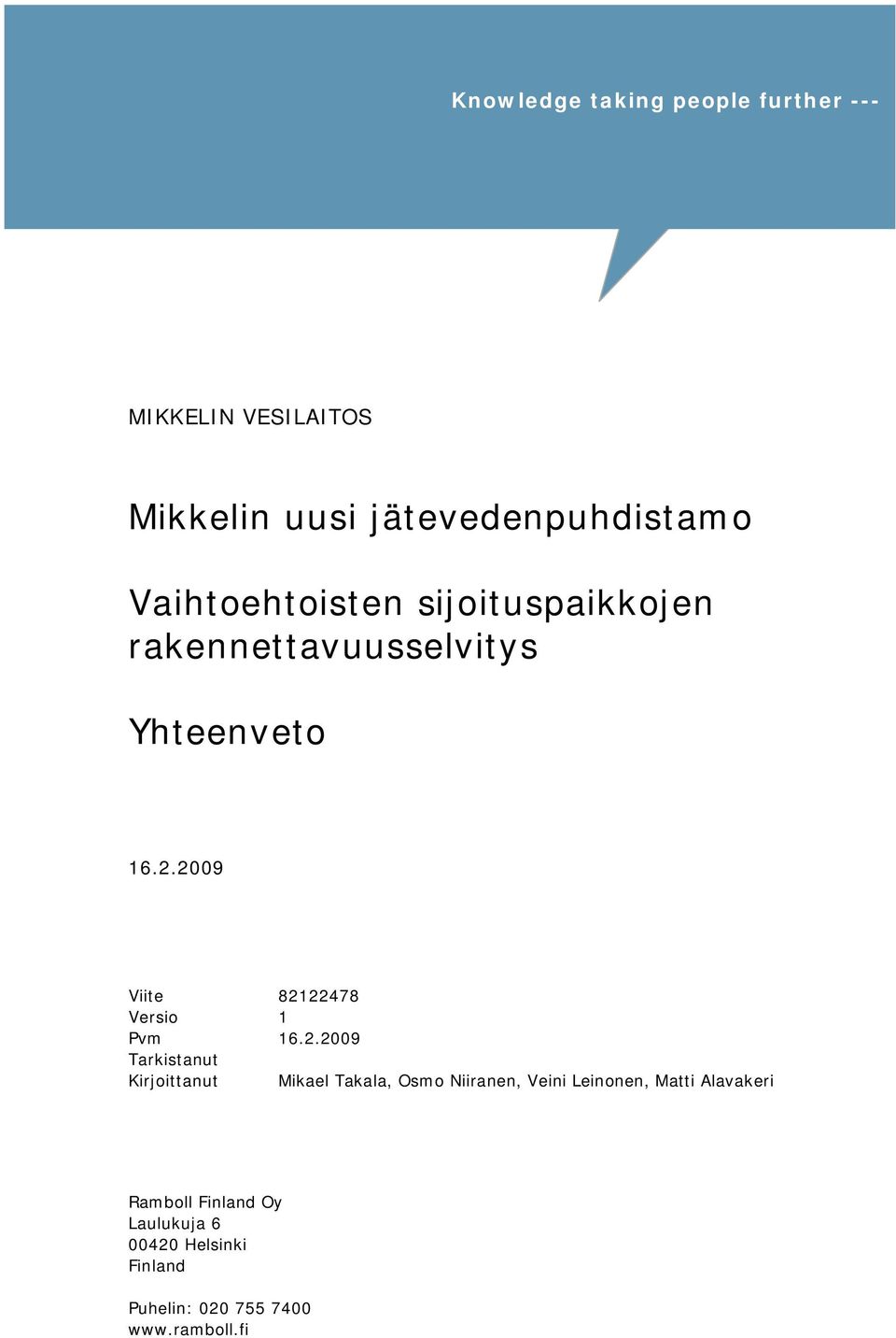 2009 Viite 82122478 Versio 1 Pvm 16.2.2009 Tarkistanut Kirjoittanut Mikael Takala, Osmo