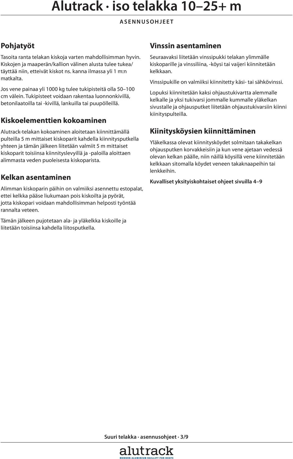 Tukipisteet voidaan rakentaa luonnonkivillä, betonilaatoilla tai -kivillä, lankuilla tai puupölleillä.