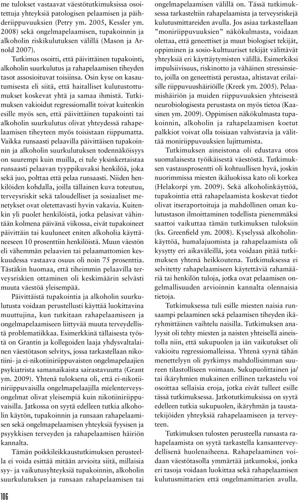 Tutkimus osoitti, että päivittäinen tupakointi, alkoholin suurkulutus ja rahapelaamisen tiheyden tasot assosioituvat toisiinsa.