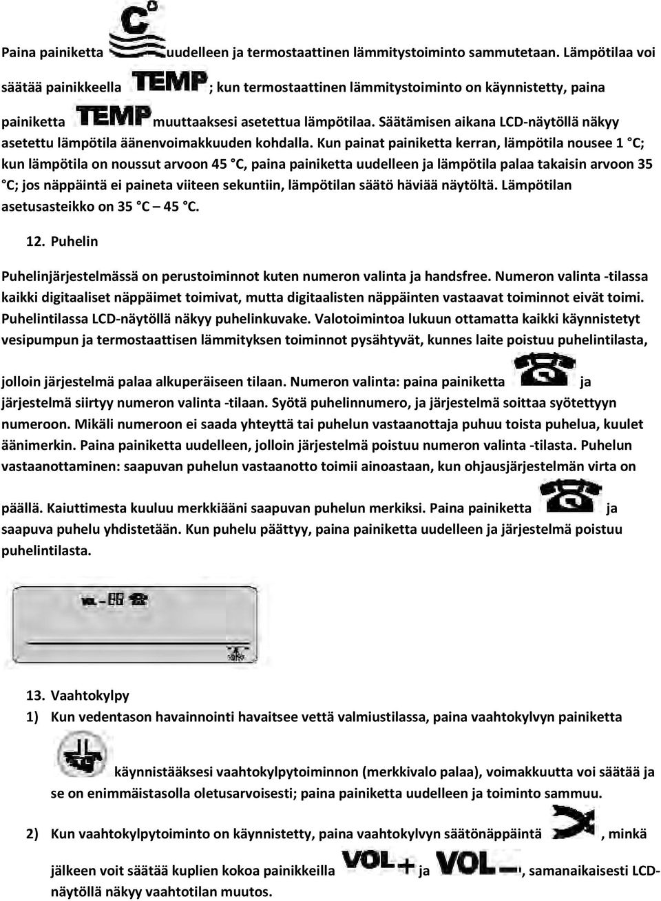 Säätämisen aikana LCD-näytöllä näkyy asetettu lämpötila äänenvoimakkuuden kohdalla.