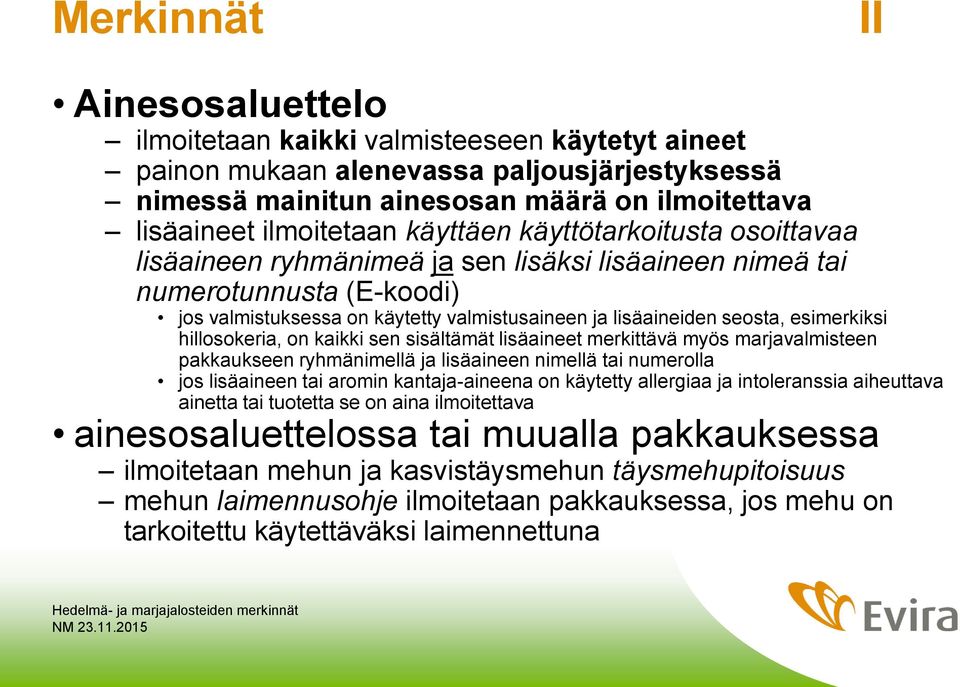 esimerkiksi hillosokeria, on kaikki sen sisältämät lisäaineet merkittävä myös marjavalmisteen pakkaukseen ryhmänimellä ja lisäaineen nimellä tai numerolla jos lisäaineen tai aromin kantaja-aineena on