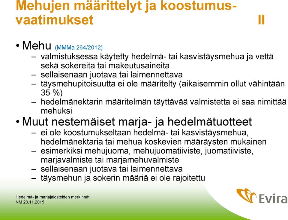 nimittää mehuksi Muut nestemäiset marja- ja hedelmätuotteet ei ole koostumukseltaan hedelmä- tai kasvistäysmehua, hedelmänektaria tai mehua koskevien määräysten mukainen