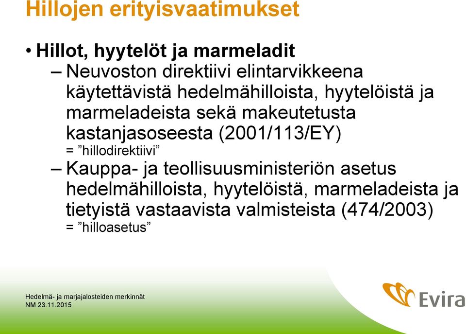 makeutetusta kastanjasoseesta (2001/113/EY) = hillodirektiivi Kauppa- ja