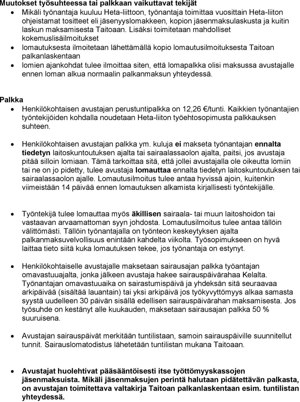 Lisäksi toimitetaan mahdolliset kokemuslisäilmoitukset lomautuksesta ilmoitetaan lähettämällä kopio lomautusilmoituksesta Taitoan palkanlaskentaan lomien ajankohdat tulee ilmoittaa siten, että